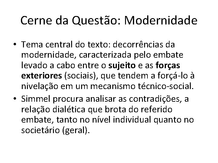 Cerne da Questão: Modernidade • Tema central do texto: decorrências da modernidade, caracterizada pelo