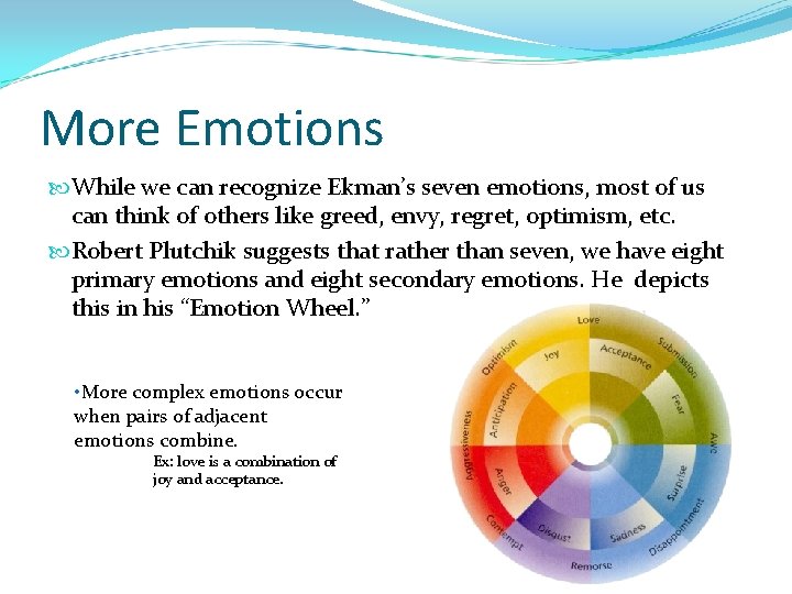 More Emotions While we can recognize Ekman’s seven emotions, most of us can think