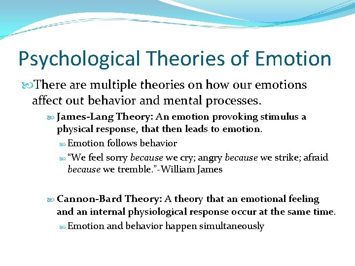 Psychological Theories of Emotion There are multiple theories on how our emotions affect out