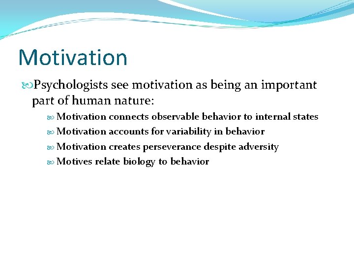 Motivation Psychologists see motivation as being an important part of human nature: Motivation connects
