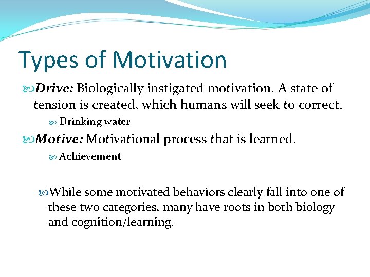 Types of Motivation Drive: Biologically instigated motivation. A state of tension is created, which