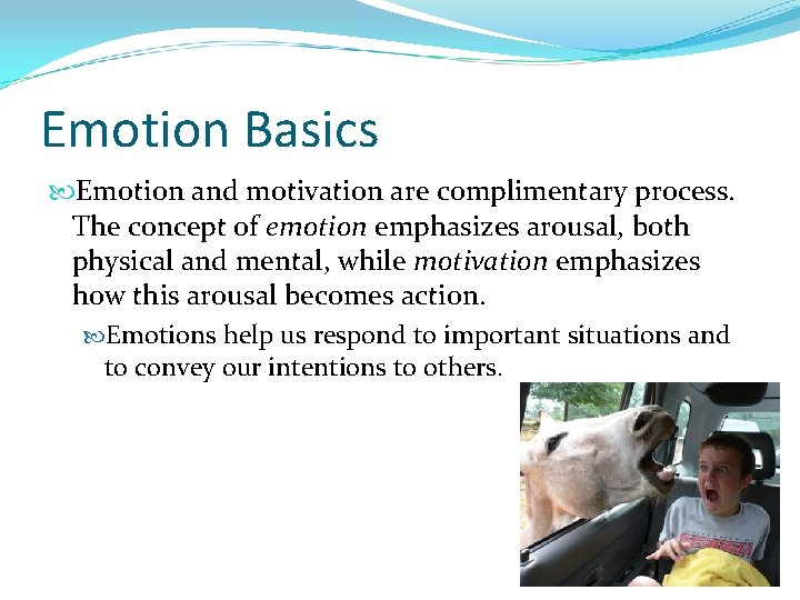 Emotion Basics Emotion and motivation are complimentary process. The concept of emotion emphasizes arousal,
