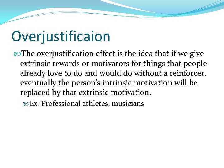 Overjustificaion The overjustification effect is the idea that if we give extrinsic rewards or