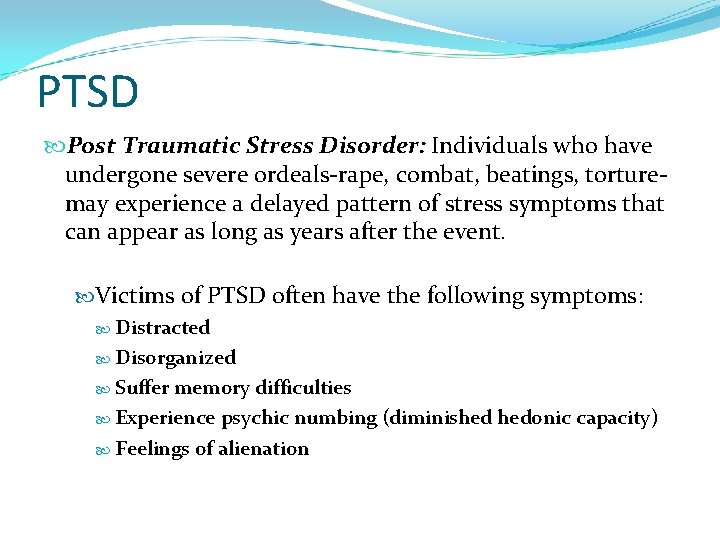 PTSD Post Traumatic Stress Disorder: Individuals who have undergone severe ordeals-rape, combat, beatings, torturemay