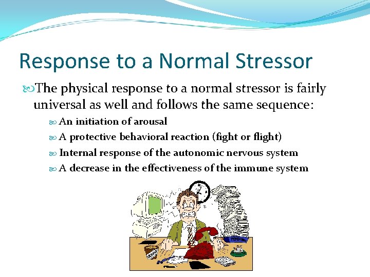 Response to a Normal Stressor The physical response to a normal stressor is fairly