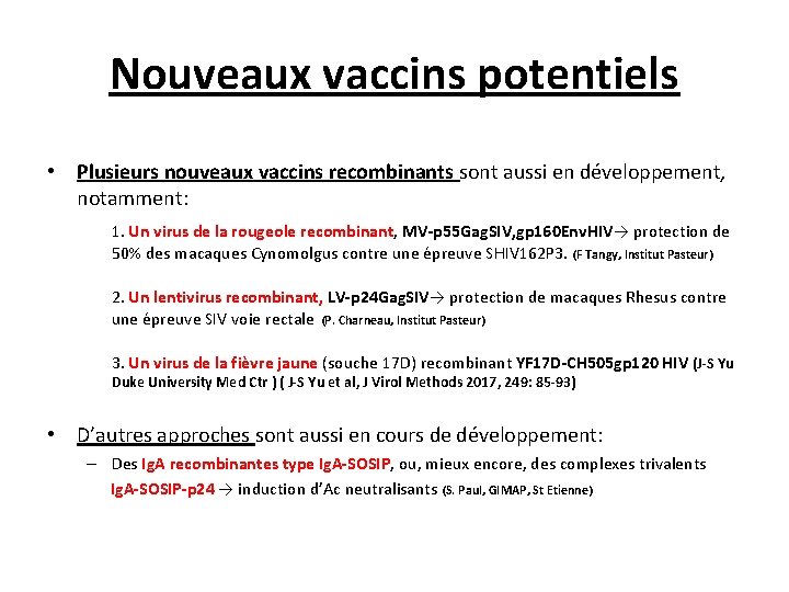 Nouveaux vaccins potentiels • Plusieurs nouveaux vaccins recombinants sont aussi en développement, notamment: 1.