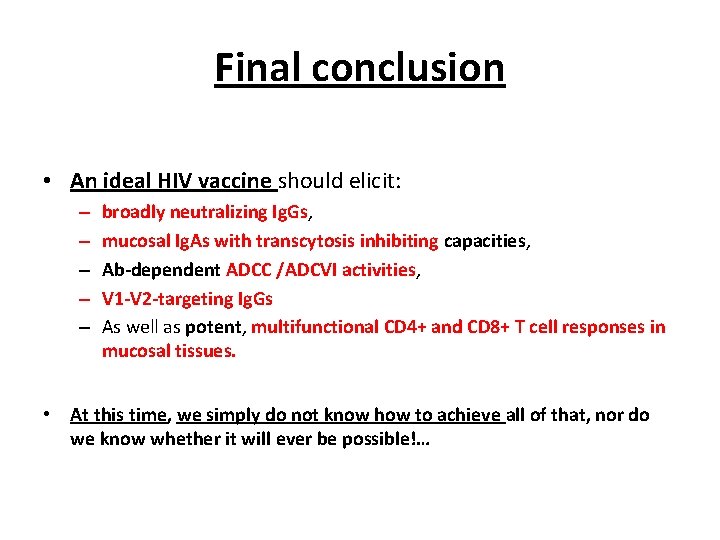 Final conclusion • An ideal HIV vaccine should elicit: – – – broadly neutralizing