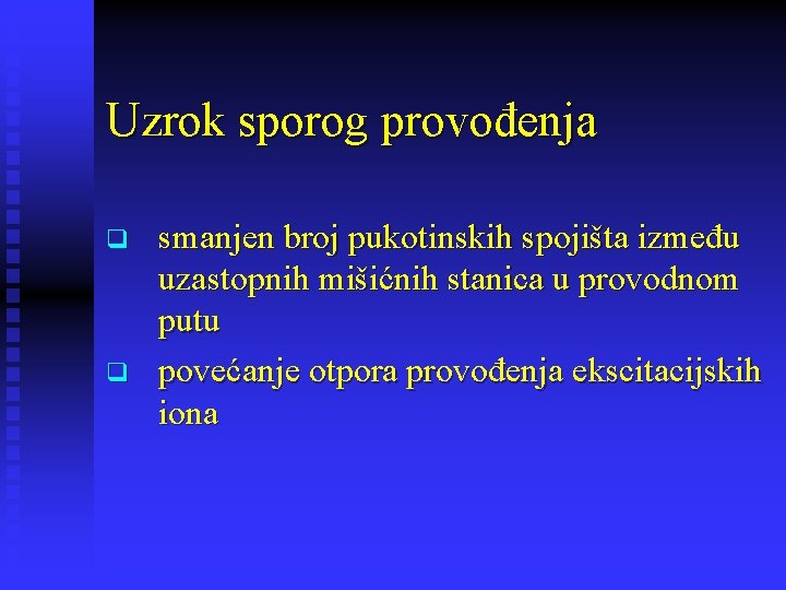 Uzrok sporog provođenja q q smanjen broj pukotinskih spojišta između uzastopnih mišićnih stanica u