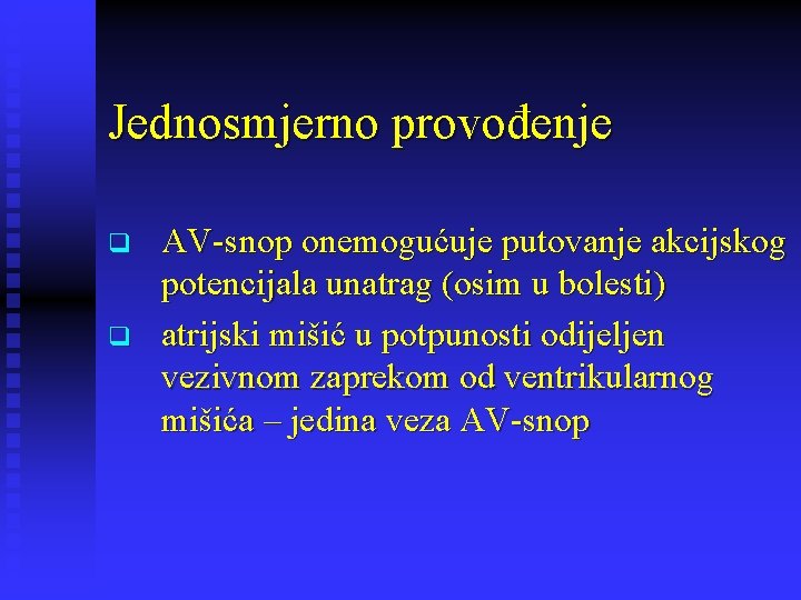 Jednosmjerno provođenje q q AV-snop onemogućuje putovanje akcijskog potencijala unatrag (osim u bolesti) atrijski