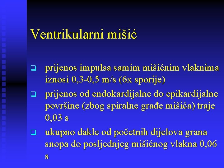 Ventrikularni mišić q q q prijenos impulsa samim mišićnim vlaknima iznosi 0, 3 -0,