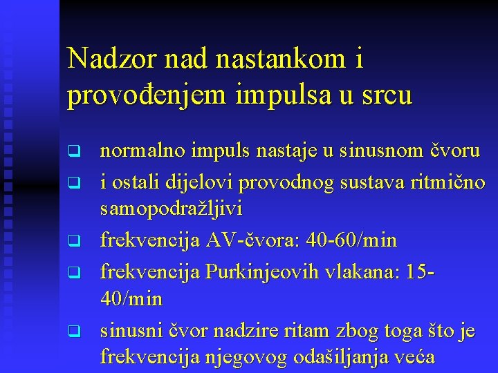 Nadzor nad nastankom i provođenjem impulsa u srcu q q q normalno impuls nastaje