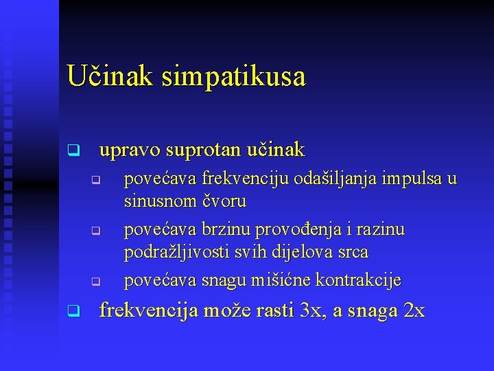 Učinak simpatikusa q upravo suprotan učinak q q povećava frekvenciju odašiljanja impulsa u sinusnom