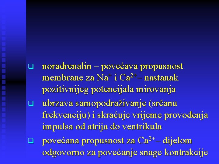 q q q noradrenalin – povećava propusnost membrane za Na+ i Ca 2+– nastanak