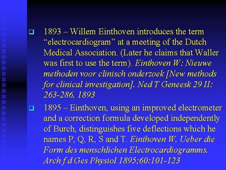 q q 1893 – Willem Einthoven introduces the term “electrocardiogram” at a meeting of