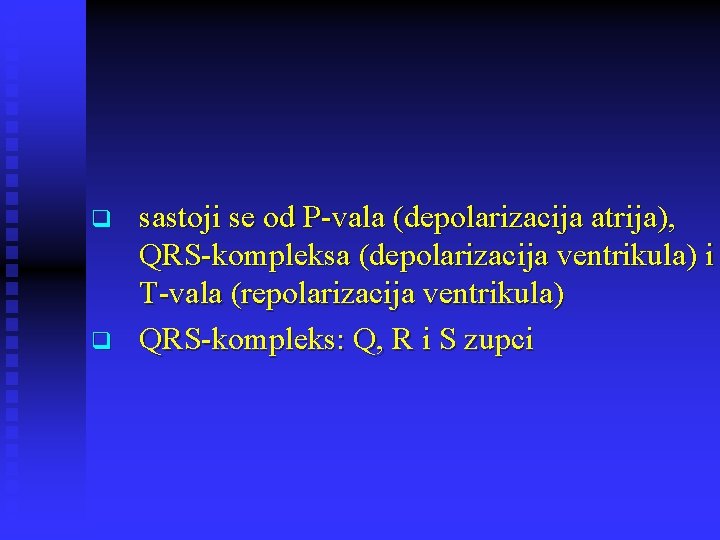 q q sastoji se od P-vala (depolarizacija atrija), QRS-kompleksa (depolarizacija ventrikula) i T-vala (repolarizacija