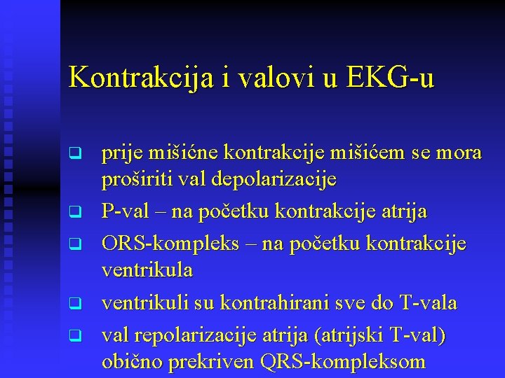 Kontrakcija i valovi u EKG-u q q q prije mišićne kontrakcije mišićem se mora