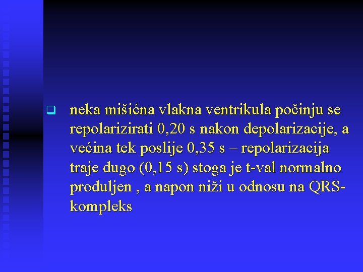 q neka mišićna vlakna ventrikula počinju se repolarizirati 0, 20 s nakon depolarizacije, a