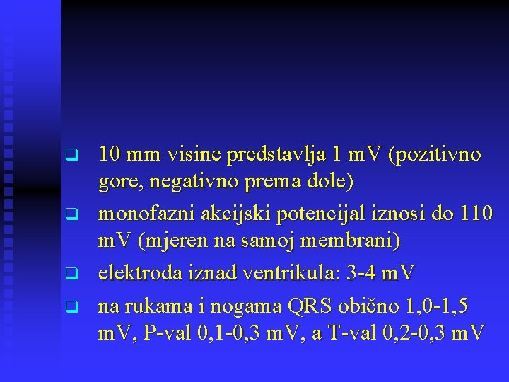 q q 10 mm visine predstavlja 1 m. V (pozitivno gore, negativno prema dole)