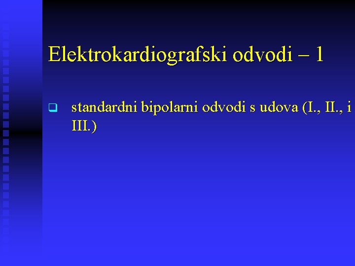 Elektrokardiografski odvodi – 1 q standardni bipolarni odvodi s udova (I. , II. ,