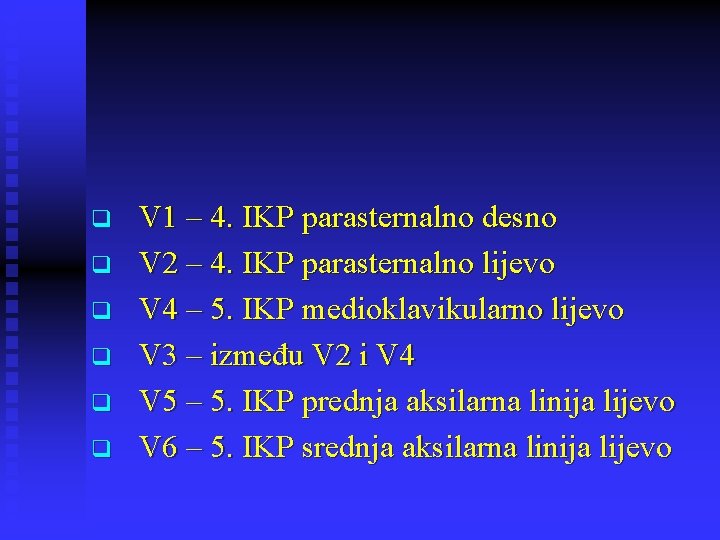 q q q V 1 – 4. IKP parasternalno desno V 2 – 4.