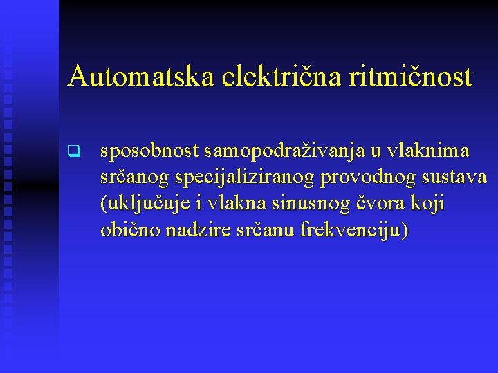 Automatska električna ritmičnost q sposobnost samopodraživanja u vlaknima srčanog specijaliziranog provodnog sustava (uključuje i