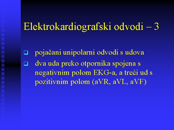 Elektrokardiografski odvodi – 3 q q pojačani unipolarni odvodi s udova dva uda preko