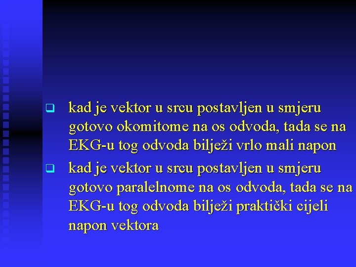 q q kad je vektor u srcu postavljen u smjeru gotovo okomitome na os