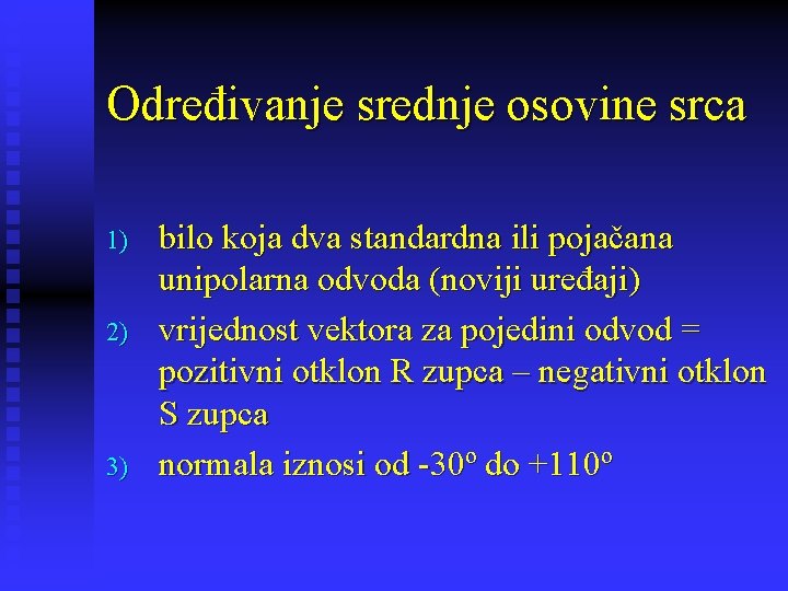 Određivanje srednje osovine srca 1) 2) 3) bilo koja dva standardna ili pojačana unipolarna