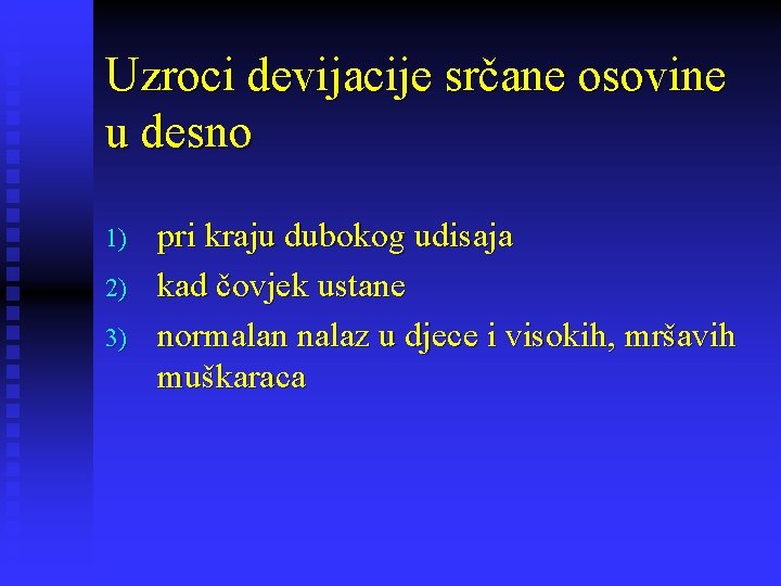 Uzroci devijacije srčane osovine u desno 1) 2) 3) pri kraju dubokog udisaja kad