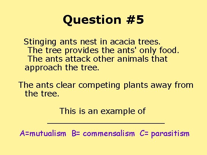 Question #5 Stinging ants nest in acacia trees. The tree provides the ants' only