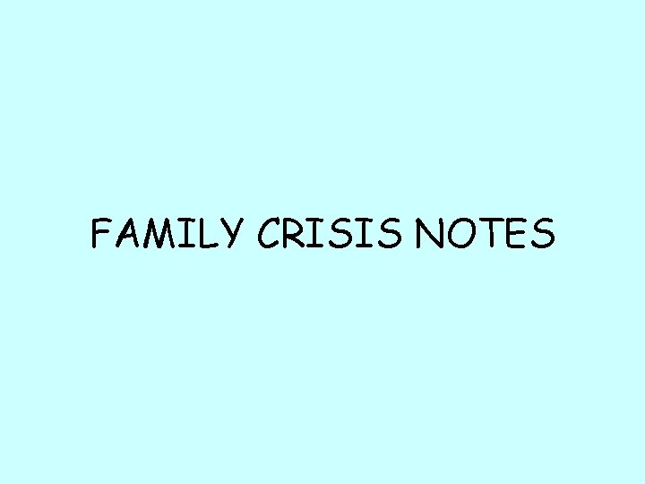 FAMILY CRISIS NOTES 