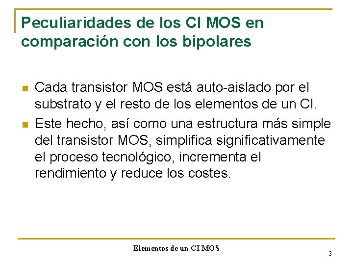 Peculiaridades de los CI MOS en comparación con los bipolares n n Cada transistor