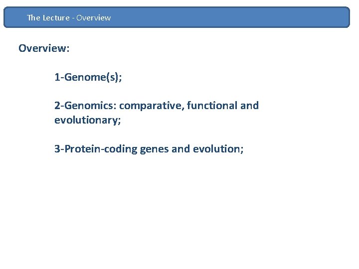 The Lecture - Overview: 1 -Genome(s); 2 -Genomics: comparative, functional and evolutionary; 3 -Protein-coding