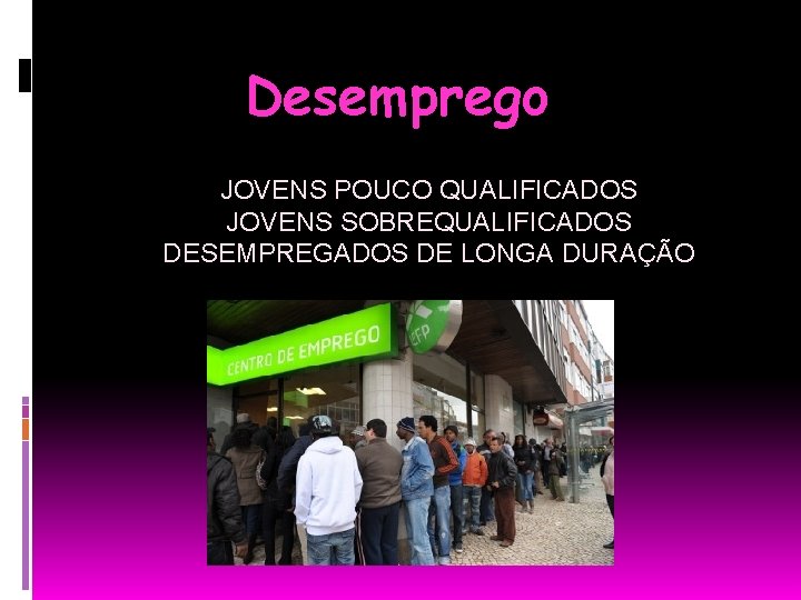 Desemprego JOVENS POUCO QUALIFICADOS JOVENS SOBREQUALIFICADOS DESEMPREGADOS DE LONGA DURAÇÃO 