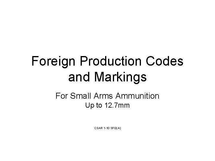 Foreign Production Codes and Markings For Small Arms Ammunition Up to 12. 7 mm