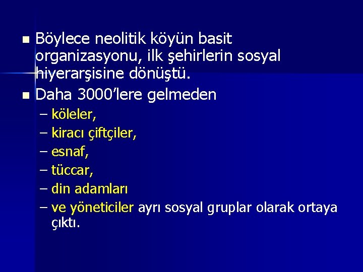 Böylece neolitik köyün basit organizasyonu, ilk şehirlerin sosyal hiyerarşisine dönüştü. n Daha 3000’lere gelmeden