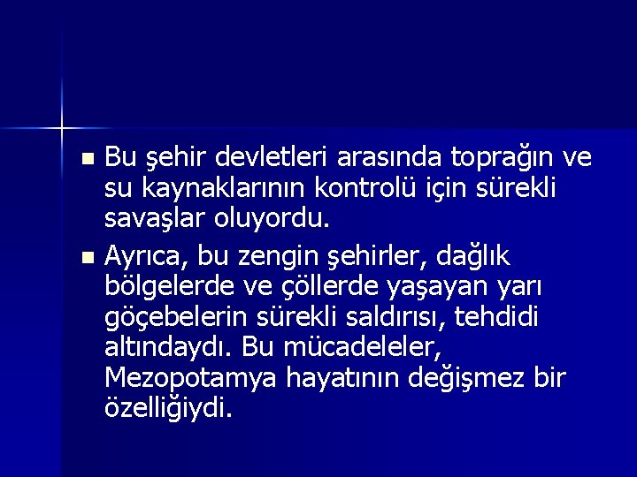 Bu şehir devletleri arasında toprağın ve su kaynaklarının kontrolü için sürekli savaşlar oluyordu. n