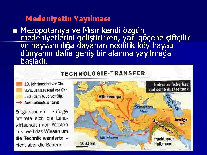 Medeniyetin Yayılması n Mezopotamya ve Mısır kendi özgün medeniyetlerini geliştirirken, yarı göçebe çiftçilik ve