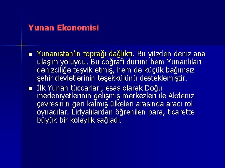 Yunan Ekonomisi n n Yunanistan’ın toprağı dağlıktı. Bu yüzden deniz ana ulaşım yoluydu. Bu