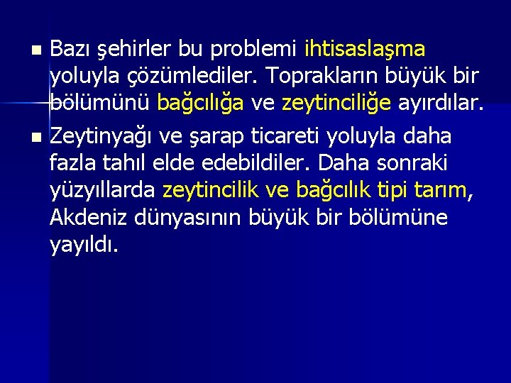 Bazı şehirler bu problemi ihtisaslaşma yoluyla çözümlediler. Toprakların büyük bir bölümünü bağcılığa ve zeytinciliğe