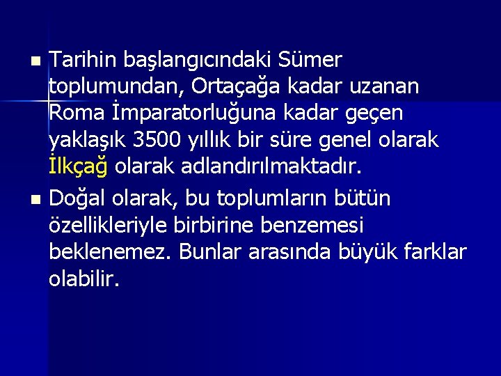 Tarihin başlangıcındaki Sümer toplumundan, Ortaçağa kadar uzanan Roma İmparatorluğuna kadar geçen yaklaşık 3500 yıllık