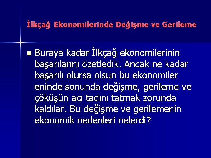 İlkçağ Ekonomilerinde Değişme ve Gerileme n Buraya kadar İlkçağ ekonomilerinin başarılarını özetledik. Ancak ne