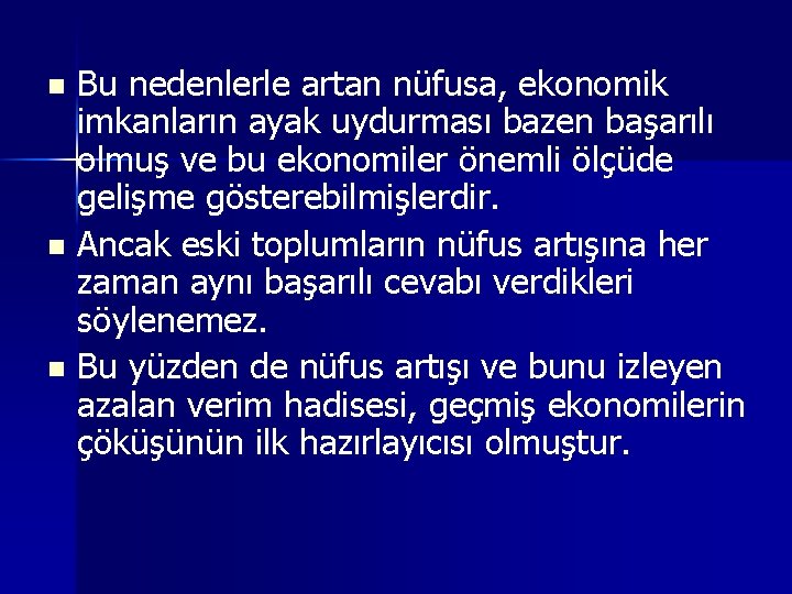 Bu nedenlerle artan nüfusa, ekonomik imkanların ayak uydurması bazen başarılı olmuş ve bu ekonomiler