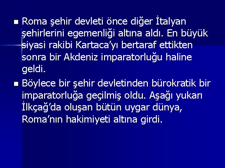 Roma şehir devleti önce diğer İtalyan şehirlerini egemenliği altına aldı. En büyük siyasi rakibi