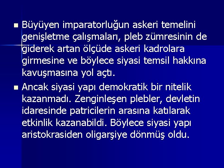 Büyüyen imparatorluğun askeri temelini genişletme çalışmaları, pleb zümresinin de giderek artan ölçüde askeri kadrolara