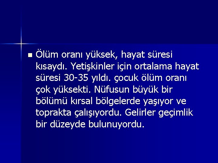 n Ölüm oranı yüksek, hayat süresi kısaydı. Yetişkinler için ortalama hayat süresi 30 -35