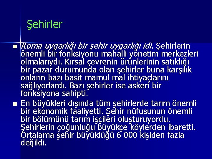 Şehirler n n Roma uygarlığı bir şehir uygarlığı idi. Şehirlerin önemli bir fonksiyonu mahalli