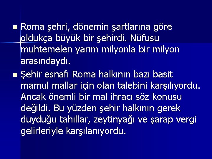 Roma şehri, dönemin şartlarına göre oldukça büyük bir şehirdi. Nüfusu muhtemelen yarım milyonla bir