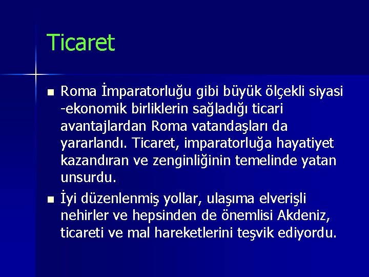 Ticaret n n Roma İmparatorluğu gibi büyük ölçekli siyasi -ekonomik birliklerin sağladığı ticari avantajlardan