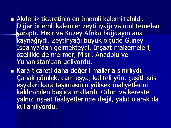 n n Akdeniz ticaretinin en önemli kalemi tahıldı. Diğer önemli kalemler zeytinyağı ve muhtemelen